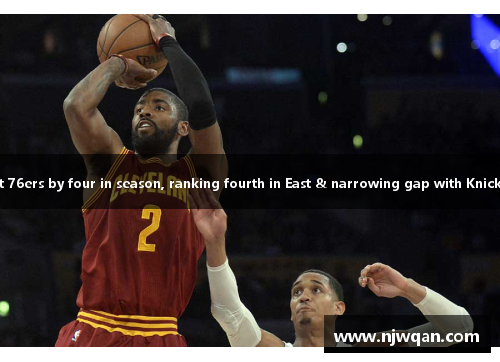 Cavaliers defeat 76ers by four in season, ranking fourth in East & narrowing gap with Knicks to one victory